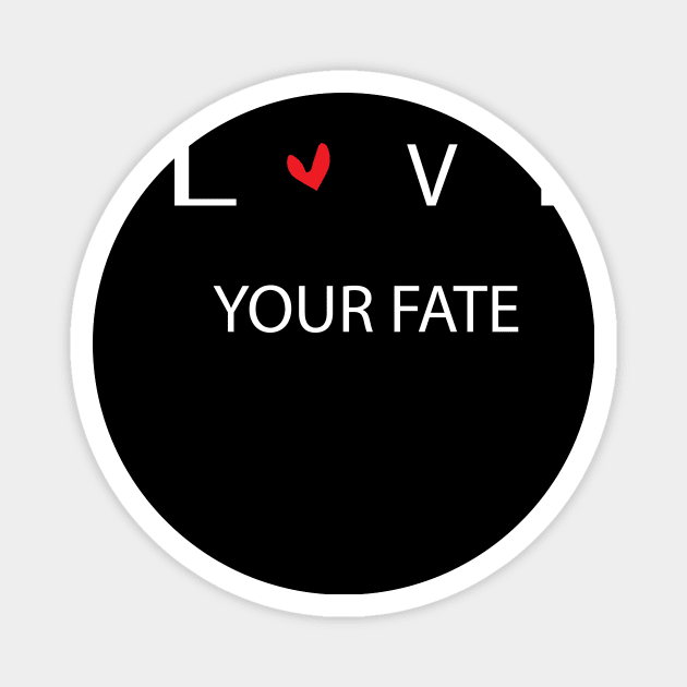 LOVE YOUR FATE Magnet by billionexciter